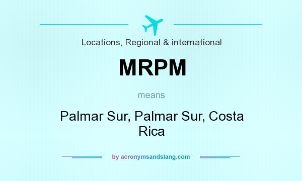 What does MRPM mean? It stands for Palmar Sur, Palmar Sur, Costa Rica