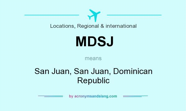 What does MDSJ mean? It stands for San Juan, San Juan, Dominican Republic