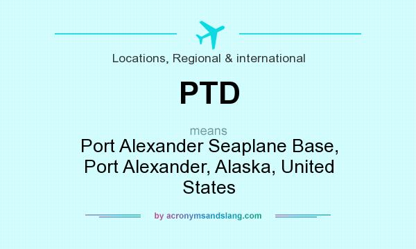 What does PTD mean? It stands for Port Alexander Seaplane Base, Port Alexander, Alaska, United States