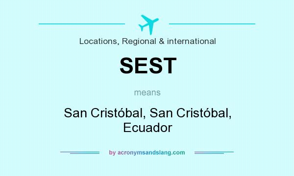 What does SEST mean? It stands for San Cristóbal, San Cristóbal, Ecuador