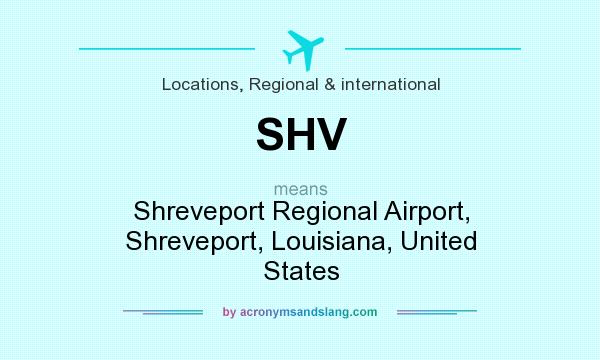 What does SHV mean? It stands for Shreveport Regional Airport, Shreveport, Louisiana, United States