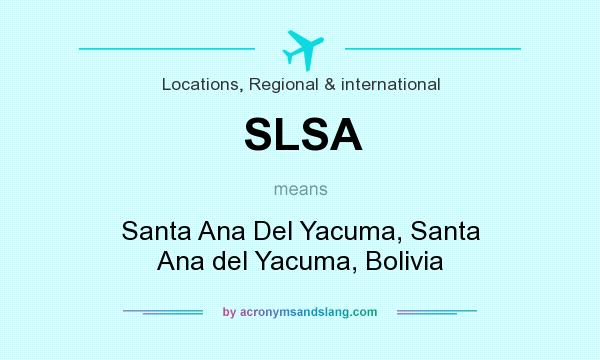 What does SLSA mean? It stands for Santa Ana Del Yacuma, Santa Ana del Yacuma, Bolivia