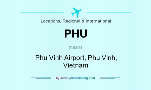 What does PHU mean? It stands for Phu Vinh Airport, Phu Vinh, Vietnam
