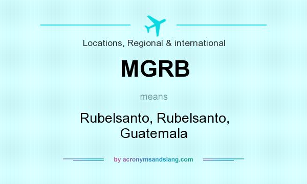 What does MGRB mean? It stands for Rubelsanto, Rubelsanto, Guatemala