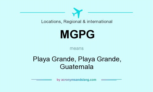What does MGPG mean? It stands for Playa Grande, Playa Grande, Guatemala
