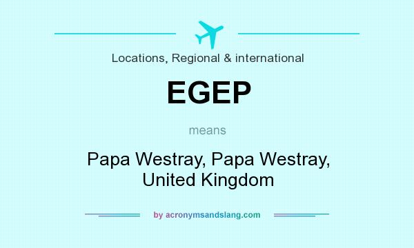 What does EGEP mean? It stands for Papa Westray, Papa Westray, United Kingdom