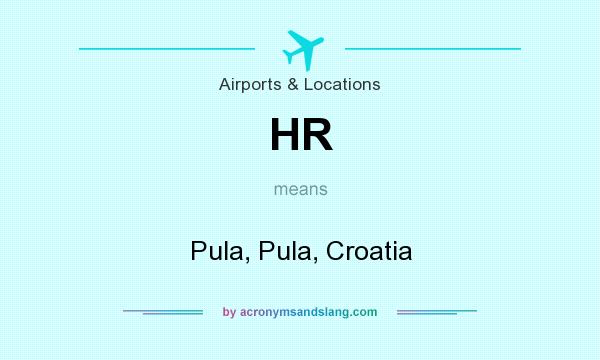 What does HR mean? It stands for Pula, Pula, Croatia