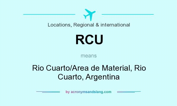 What does RCU mean? It stands for Rio Cuarto/Area de Material, Rio Cuarto, Argentina