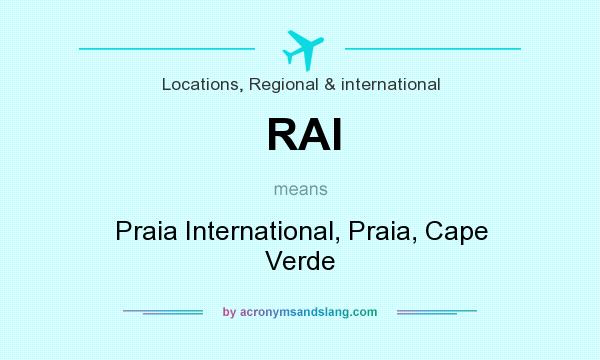 What does RAI mean? It stands for Praia International, Praia, Cape Verde