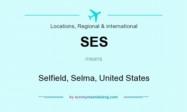What does SES mean? It stands for Selfield, Selma, United States