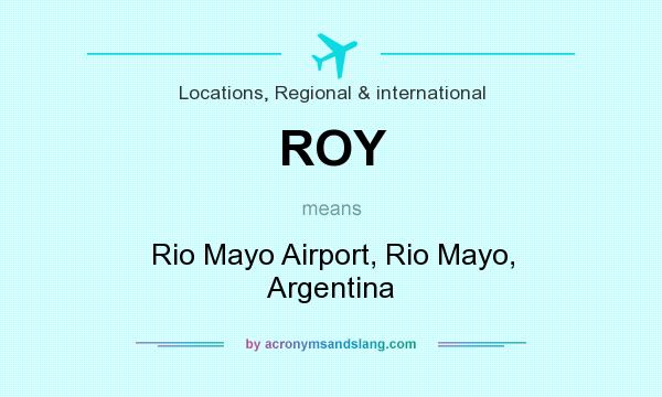 What does ROY mean? It stands for Rio Mayo Airport, Rio Mayo, Argentina