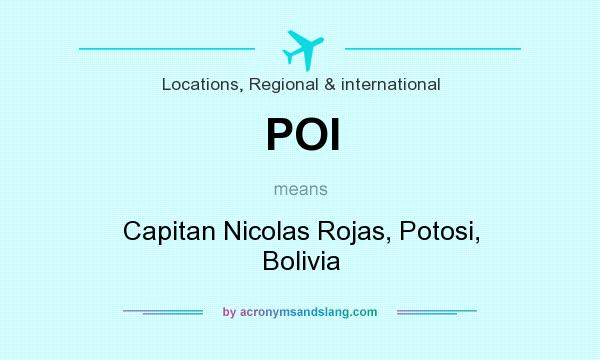 What does POI mean? It stands for Capitan Nicolas Rojas, Potosi, Bolivia