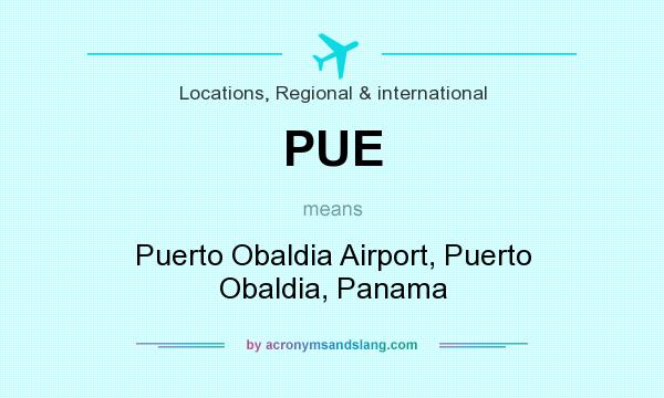 What does PUE mean? It stands for Puerto Obaldia Airport, Puerto Obaldia, Panama
