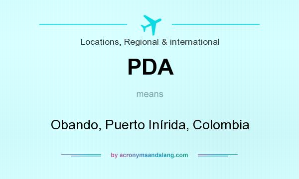 What does PDA mean? It stands for Obando, Puerto Inírida, Colombia