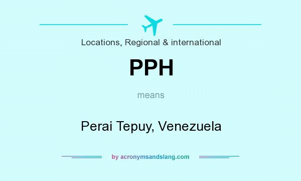 What does PPH mean? It stands for Perai Tepuy, Venezuela