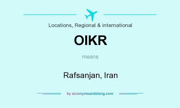 What does OIKR mean? It stands for Rafsanjan, Iran