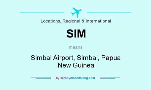 What does SIM mean? It stands for Simbai Airport, Simbai, Papua New Guinea