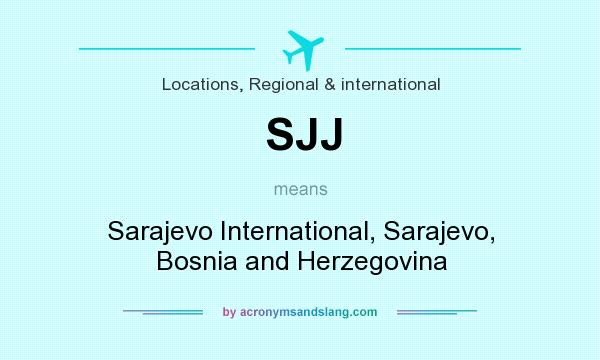 What does SJJ mean? It stands for Sarajevo International, Sarajevo, Bosnia and Herzegovina