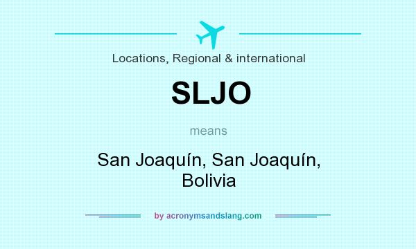 What does SLJO mean? It stands for San Joaquín, San Joaquín, Bolivia