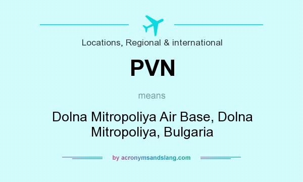 What does PVN mean? It stands for Dolna Mitropoliya Air Base, Dolna Mitropoliya, Bulgaria