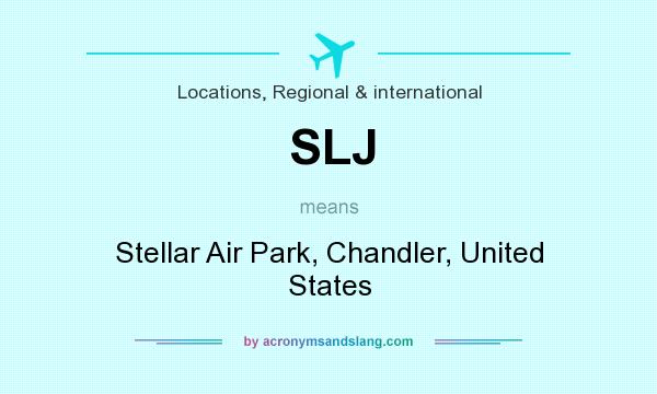 What does SLJ mean? It stands for Stellar Air Park, Chandler, United States