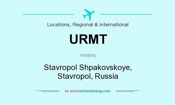What does URMT mean? It stands for Stavropol Shpakovskoye, Stavropol, Russia