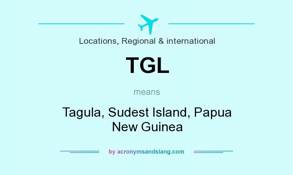 What does TGL mean? It stands for Tagula, Sudest Island, Papua New Guinea