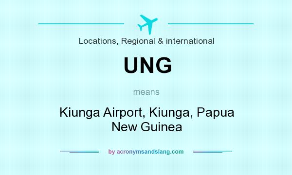 What does UNG mean? It stands for Kiunga Airport, Kiunga, Papua New Guinea