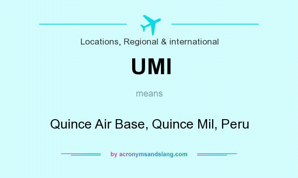 What does UMI mean? It stands for Quince Air Base, Quince Mil, Peru