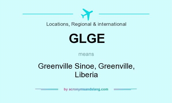What does GLGE mean? It stands for Greenville Sinoe, Greenville, Liberia