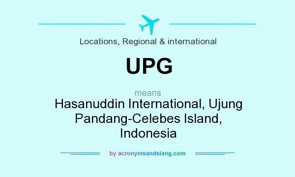 What does UPG mean? It stands for Hasanuddin International, Ujung Pandang-Celebes Island, Indonesia