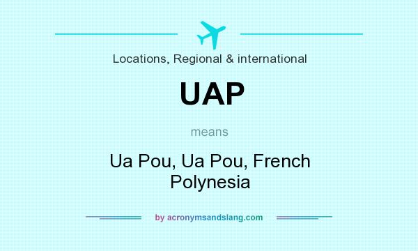 What does UAP mean? It stands for Ua Pou, Ua Pou, French Polynesia