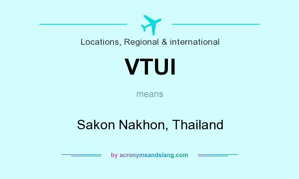 What does VTUI mean? It stands for Sakon Nakhon, Thailand
