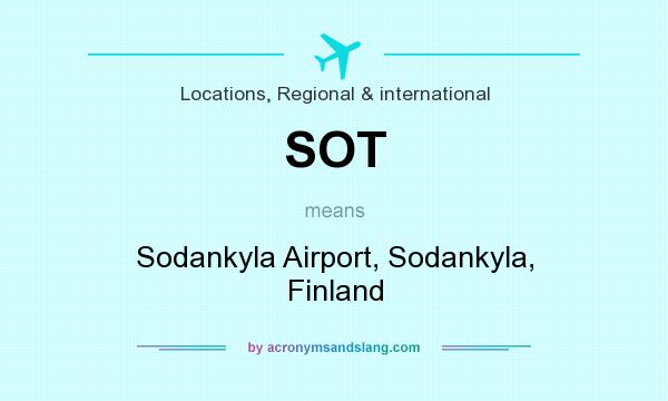 What does SOT mean? It stands for Sodankyla Airport, Sodankyla, Finland