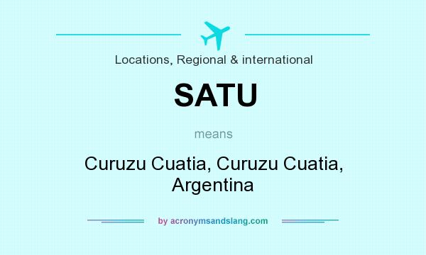 What does SATU mean? It stands for Curuzu Cuatia, Curuzu Cuatia, Argentina