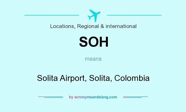 What does SOH mean? It stands for Solita Airport, Solita, Colombia