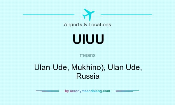 What does UIUU mean? It stands for Ulan-Ude, Mukhino), Ulan Ude, Russia
