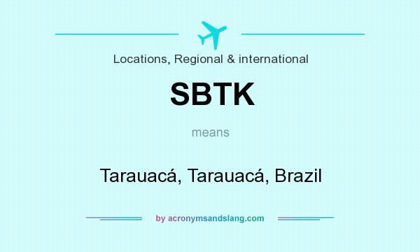 What does SBTK mean? It stands for Tarauacá, Tarauacá, Brazil