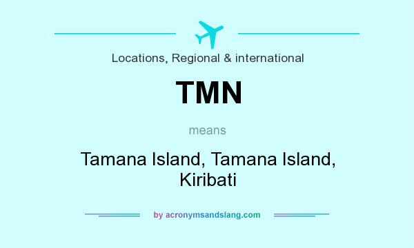 What does TMN mean? It stands for Tamana Island, Tamana Island, Kiribati