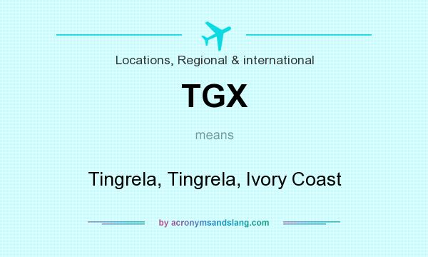 What does TGX mean? It stands for Tingrela, Tingrela, Ivory Coast