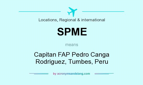 What does SPME mean? It stands for Capitan FAP Pedro Canga Rodriguez, Tumbes, Peru