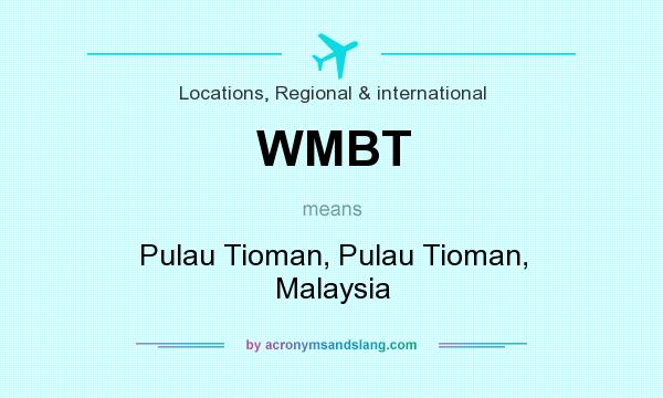 What does WMBT mean? It stands for Pulau Tioman, Pulau Tioman, Malaysia