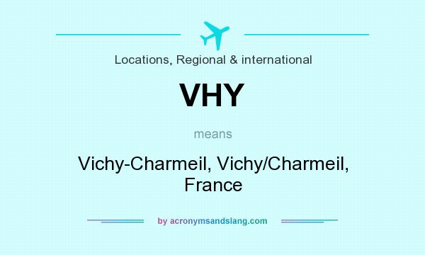 What does VHY mean? It stands for Vichy-Charmeil, Vichy/Charmeil, France