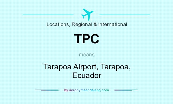 What does TPC mean? It stands for Tarapoa Airport, Tarapoa, Ecuador
