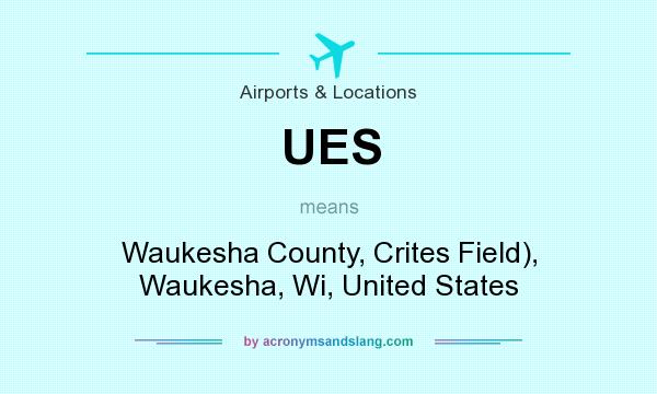 What does UES mean? It stands for Waukesha County, Crites Field), Waukesha, Wi, United States