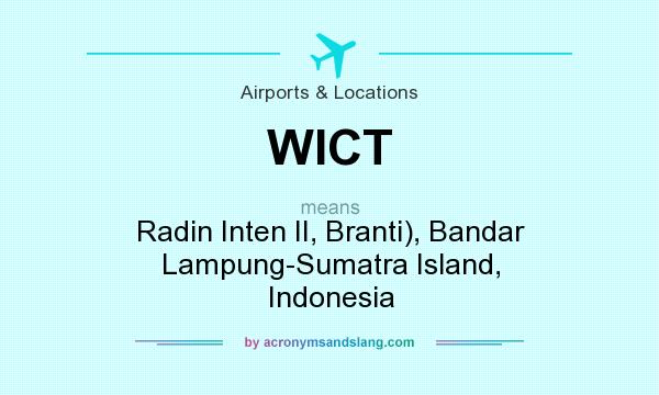 What does WICT mean? It stands for Radin Inten II, Branti), Bandar Lampung-Sumatra Island, Indonesia