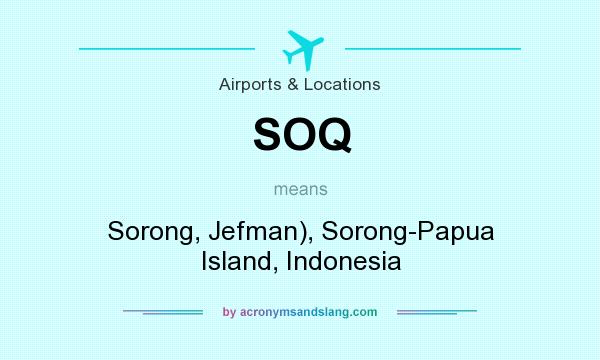 What does SOQ mean? It stands for Sorong, Jefman), Sorong-Papua Island, Indonesia
