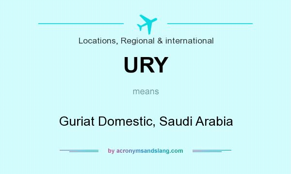 What does URY mean? It stands for Guriat Domestic, Saudi Arabia
