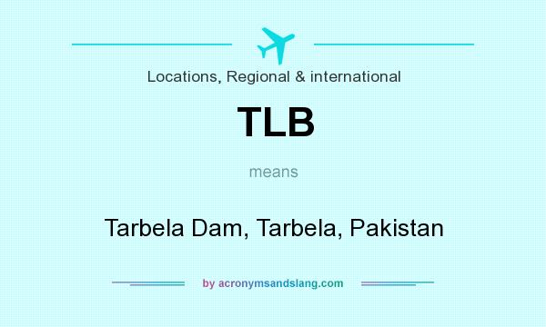What does TLB mean? It stands for Tarbela Dam, Tarbela, Pakistan