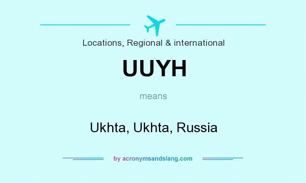What does UUYH mean? It stands for Ukhta, Ukhta, Russia